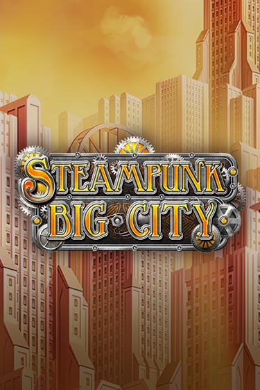 Играй в Steampunk Big City онлайн без регистрации | Азино Три Топора